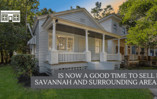 Is Now a Good Time to Sell in Savannah and Surrounding Areas?