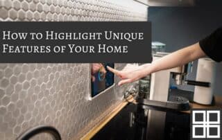 Beyond Staging: How to Highlight Unique Features of Your Home to Sell Faster