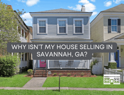 Why Isn’t My House Selling in Savannah, GA?