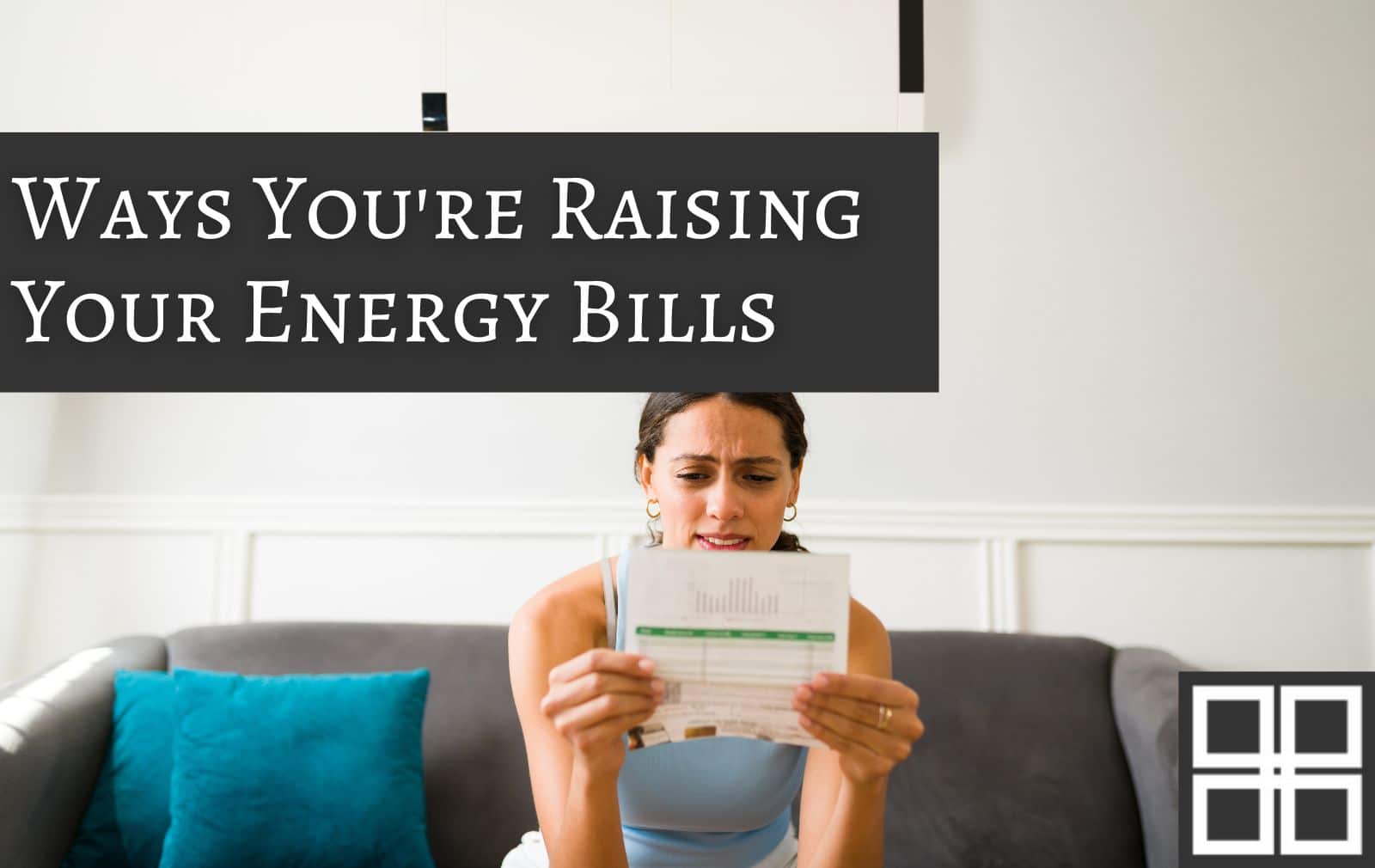 Hidden Ways You’re Raising Your Energy Bills