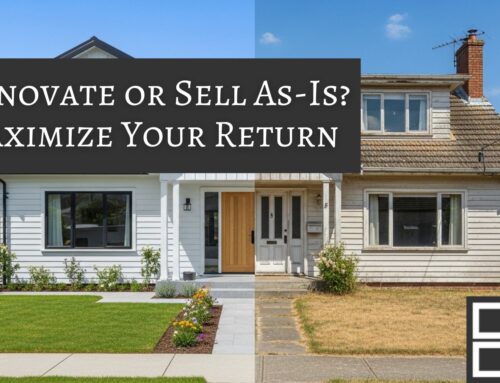 Renovate or Sell As-Is? A Guide to Maximizing Your Return